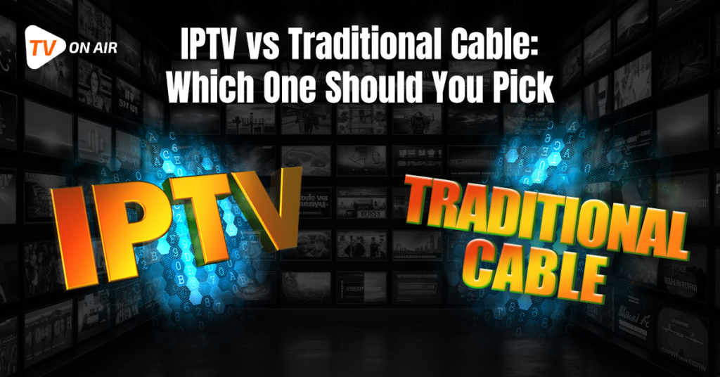 IPTV vs Cable TV